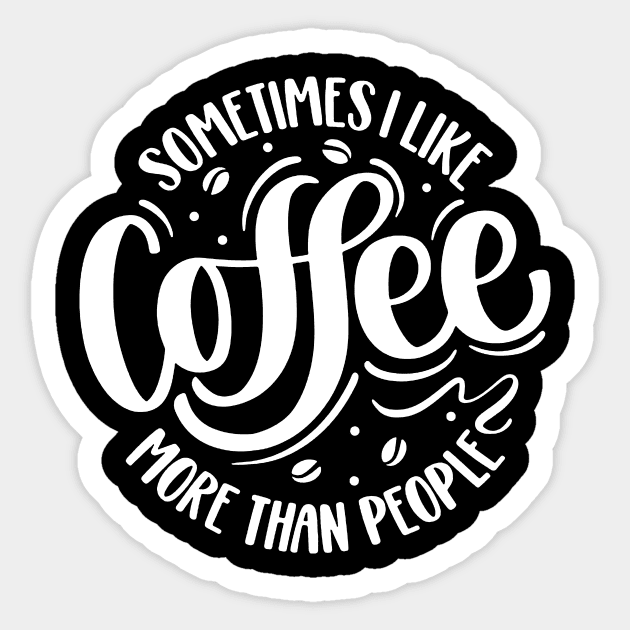 Sometimes I Like Coffee More Than People Sticker by AbundanceSeed